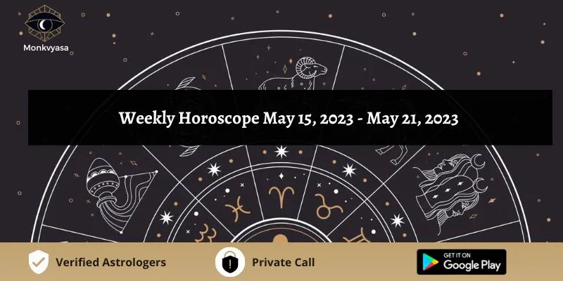 https://www.monkvyasa.com/public/assets/monk-vyasa/img/Weekly Horoscope May 15 to 21 may 2023webp